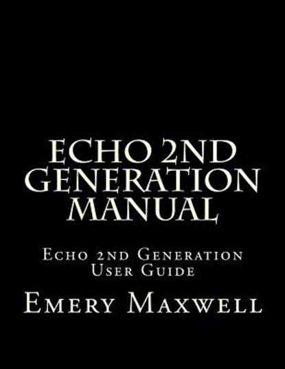 Echo 2nd Generation Manual, Emery H Maxwell - Paperback - 9781983983030