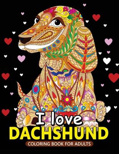 I love Dachshund Coloring Books for Adults: Dachshund and Friends Dog Animal Stress-relief Coloring Book For Grown-ups, Balloon Publishing - Paperback - 9781983992292