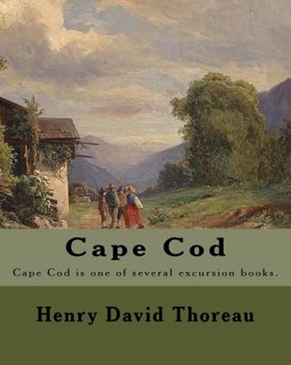 Cape Cod . By: Henry David Thoreau: Cape Cod is one of several excursion books by Henry David Thoreau., Henry David Thoreau - Paperback - 9781984034106