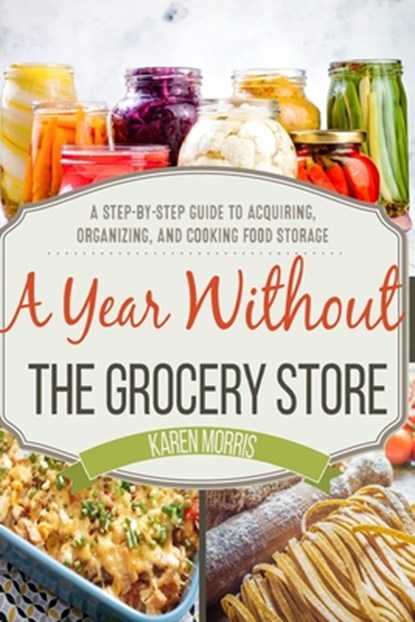 A Year Without the Grocery Store, MORRIS,  Karen - Paperback - 9781984037046