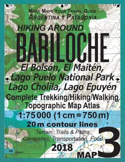 Hiking Around Bariloche Map 3 El Bolson, El Maiten, Lago Puelo National Park, Lago Cholila, Lago Epuyen Complete Trekking/Hiking/Walking Topographic Map Atlas Argentina Patagonia 1, Sergio Mazitto - Paperback - 9781984108258