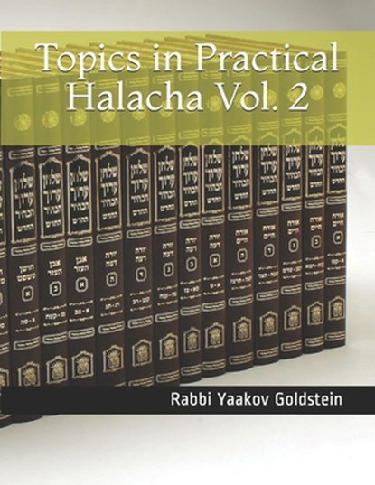 Topics in Practical Halacha Vol. 2, Rabbi Yaakov Goldstein - Paperback - 9781984119483