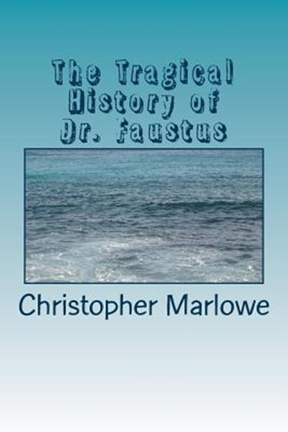 The Tragical History of Dr. Faustus, Christopher Marlowe - Paperback - 9781984196910