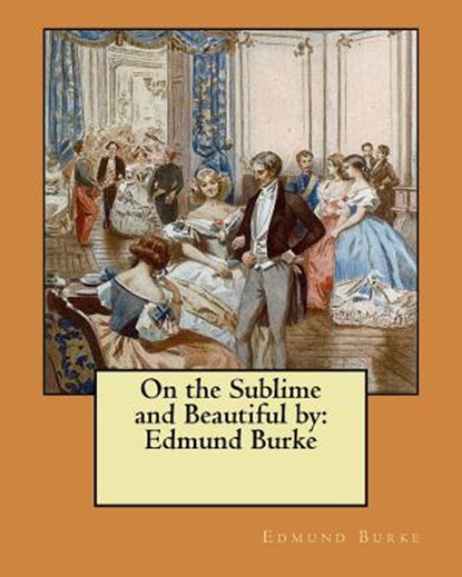 On the Sublime and Beautiful by: Edmund Burke, Edmund Burke - Paperback - 9781984364876