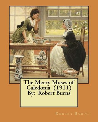 The Merry Muses of Caledonia (1911) By: Robert Burns, Robert Burns - Paperback - 9781984365873