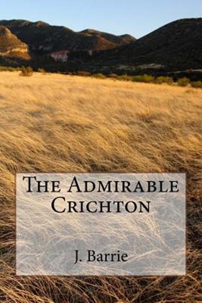 The Admirable Crichton, James Matthew Barrie - Paperback - 9781984381057
