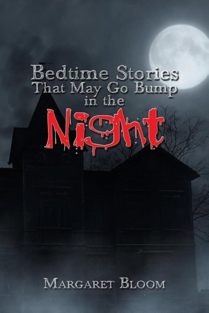 Bedtime Stories That May Go Bump in the Night, Margaret Bloom - Paperback - 9781984552228