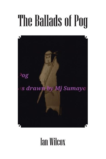The Ballads of Pog, Ian Wilcox - Paperback - 9781984593009