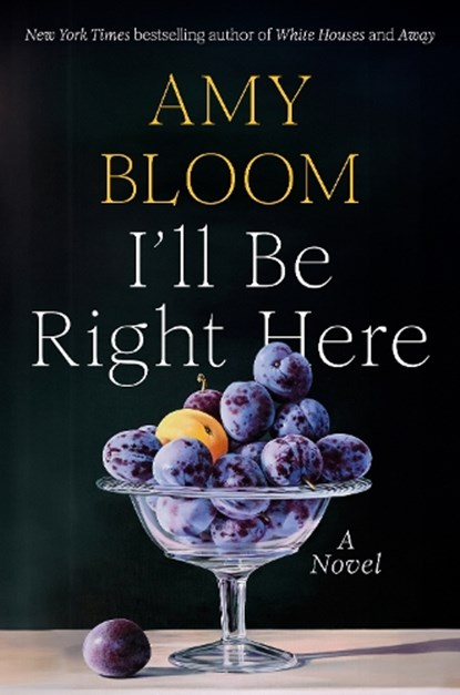 I'll Be Right Here, Amy Bloom - Gebonden - 9781984801722