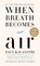 When Breath Becomes Air, Paul Kalanithi - Paperback - 9781984801821