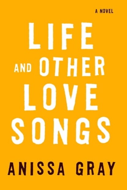 Life and Other Love Songs, Anissa Gray - Ebook - 9781984802484