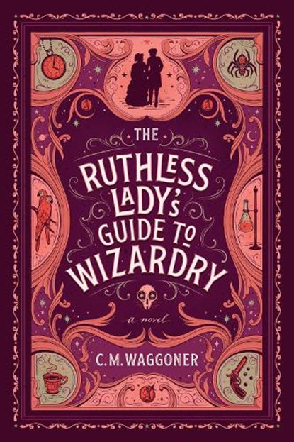 The Ruthless Lady's Guide to Wizardry, C. M. Waggoner - Paperback - 9781984805867