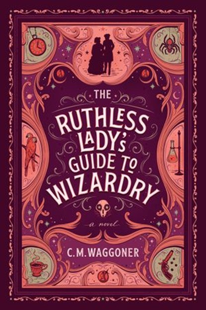 The Ruthless Lady's Guide to Wizardry, C. M. Waggoner - Ebook - 9781984805874