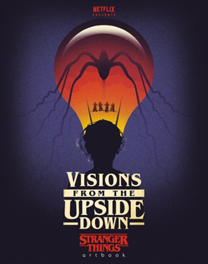 Visions from the Upside Down: Stranger Things Artbook, Netflix ; Printed in Blood ; Bill Sienkiewicz ; Rian Hughes - Gebonden Gebonden - 9781984821126