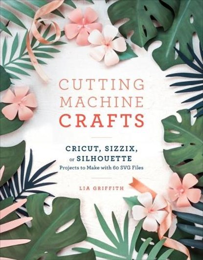 Cutting Machine Crafts, Lia Griffith - Paperback - 9781984822352