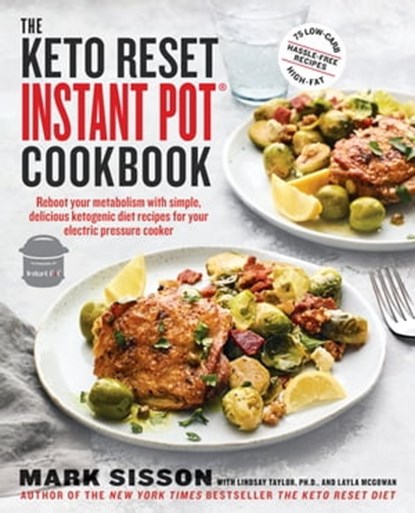 The Keto Reset Instant Pot Cookbook, Mark Sisson ; Lindsay Taylor ; Layla McGowan - Ebook - 9781984822406