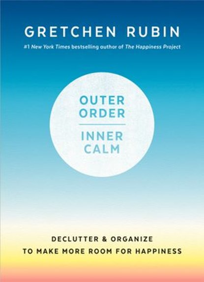 Outer Order, Inner Calm, Gretchen Rubin - Ebook - 9781984822819