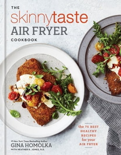 The Skinnytaste Air Fryer Cookbook, Gina Homolka ; Heather K. Jones R.D. - Ebook - 9781984825650