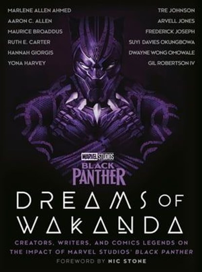 Marvel Studios' Black Panther: Dreams of Wakanda, Marvel ; Ruth E. Carter ; Hannah Giorgis ; Yona Harvey ; Tre Johnson ; Marlene Allen Ahmed ; Aaron C. Allen ; Maurice Broaddus ; Arvell Jones ; Frederick Joseph ; Suyi Davies Okungbowa ; Dwayne Wong Omowale ; Gil Robertson IV - Ebook - 9781984826183