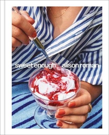 Sweet Enough: A Dessert Cookbook, Alison Roman - Gebonden - 9781984826398