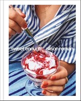 Sweet Enough: A Dessert Cookbook - Alison Roman - 9781984826398