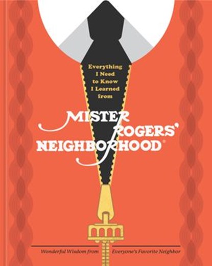 Everything I Need to Know I Learned from Mister Rogers' Neighborhood, Melissa Wagner ; Fred Rogers Productions - Ebook - 9781984826459