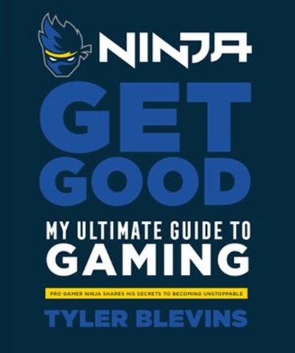 Ninja: Get Good, Tyler "Ninja" Blevins - Ebook - 9781984826763