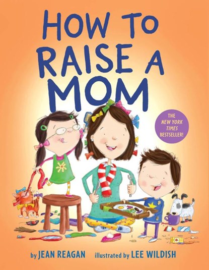 How to Raise a Mom, Jean Reagan ; Lee Wildish - Gebonden - 9781984849601
