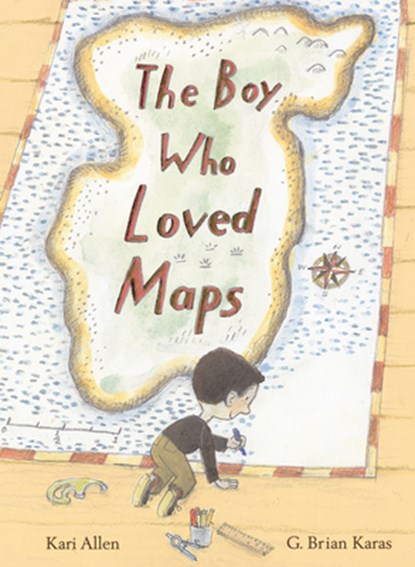 The Boy Who Loved Maps, Kari Allen ; G. Brian Karas - Gebonden - 9781984852304