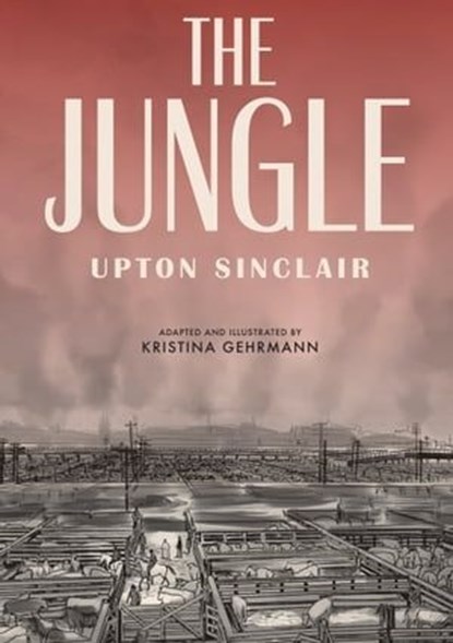The Jungle, Upton Sinclair ; Kristina Gehrmann - Ebook - 9781984856494