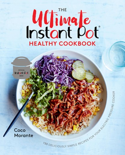 The Ultimate Instant Pot Healthy Cookbook, Coco Morante - Gebonden - 9781984857545