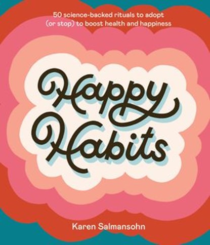 Happy Habits, Karen Salmansohn - Ebook - 9781984858238