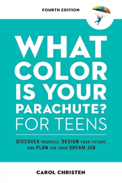 What Color Is Your Parachute? for Teens, Carol Christen - Paperback - 9781984858627