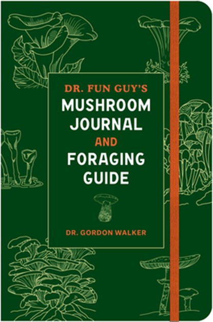Dr. Fun Guy's Mushroom Journal and Foraging Guide, Gordon Walker - Paperback - 9781984861818