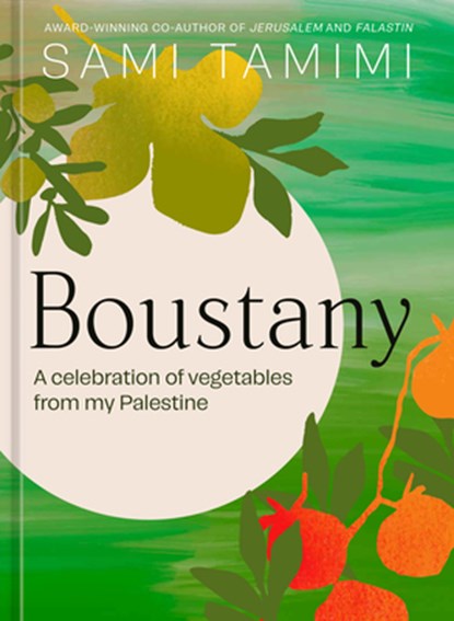 Boustany: A Celebration of Vegetables from My Palestine [A Cookbook], Sami Tamimi - Gebonden - 9781984863188