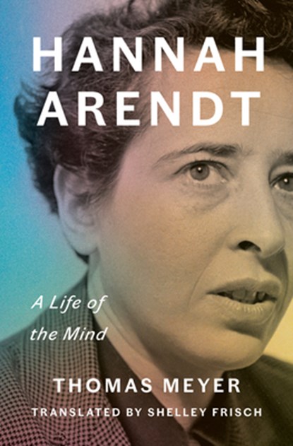 Hannah Arendt: A Life of the Mind, Thomas Meyer - Gebonden - 9781984878434