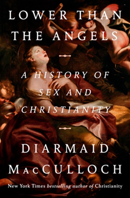 Lower Than the Angels: A History of Sex and Christianity, Diarmaid MacCulloch - Gebonden - 9781984878670