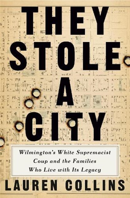 They Stole a City: Wilmington's White Supremacist Coup and the Families Who Live with Its Legacy, Lauren Collins - Gebonden - 9781984878816