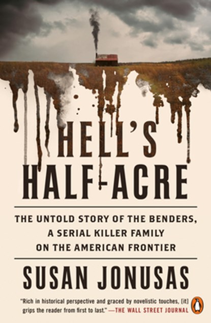 Hell's Half-Acre: The Untold Story of the Benders, a Serial Killer Family on the American Frontier, Susan Jonusas - Paperback - 9781984879851