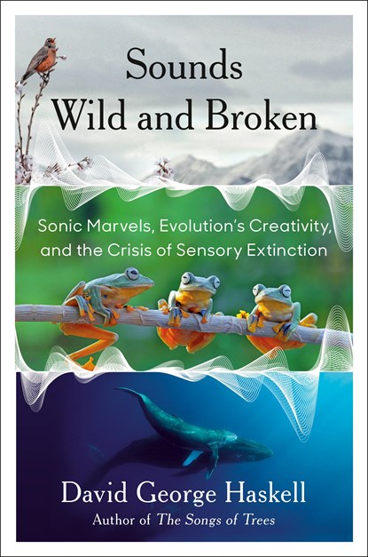 Sounds Wild and Broken, David George Haskell - Gebonden - 9781984881540