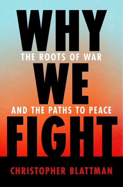 Why We Fight, Christopher Blattman - Gebonden - 9781984881571