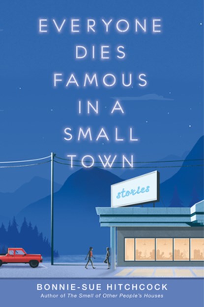 Everyone Dies Famous in a Small Town, Bonnie-Sue Hitchcock - Gebonden - 9781984892591