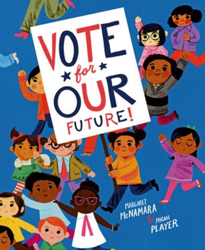 Vote for Our Future!, Margaret Mcnamara ; Micah Player - Gebonden - 9781984892805