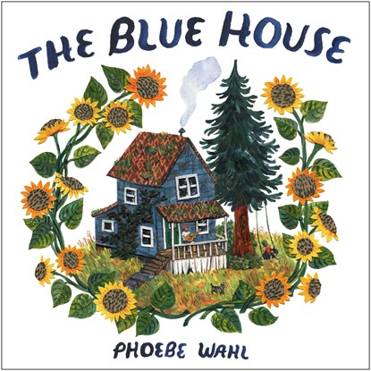 Blue House, Phoebe Wahl - Gebonden - 9781984893369