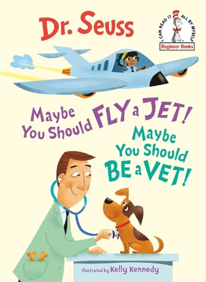 Maybe You Should Fly a Jet! Maybe You Should Be a Vet!, Dr. Seuss ; Kelly Kennedy - Gebonden - 9781984894069