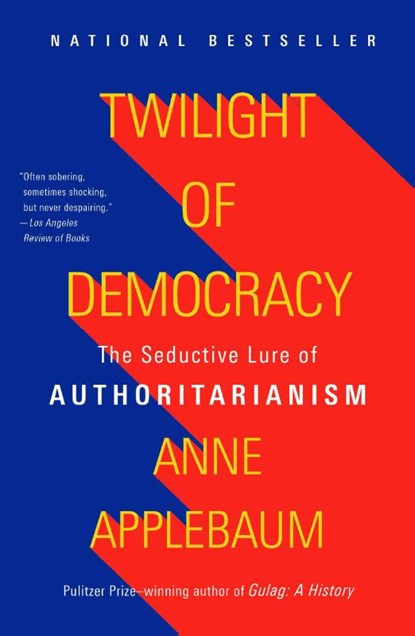 Twilight of Democracy, Anne Applebaum - Paperback - 9781984899507