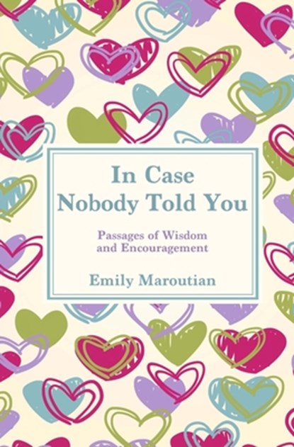 In Case Nobody Told You: Passages of Wisdom and Encouragement, Emily Maroutian - Paperback - 9781984927293
