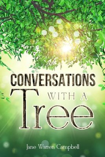 Conversations with a Tree: Returning to Our True Nature Through Nature, Jane Warren Campbell - Paperback - 9781984930941