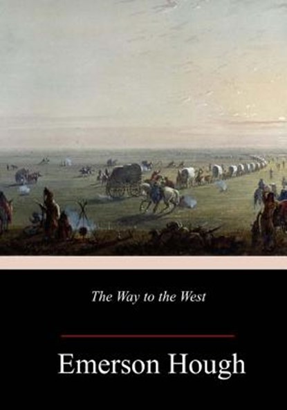 The Way to the West, Emerson Hough - Paperback - 9781984943088