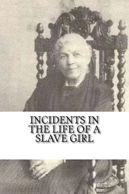 Incidents in the Life of a Slave Girl, Harriet Jacobs - Paperback - 9781985057326